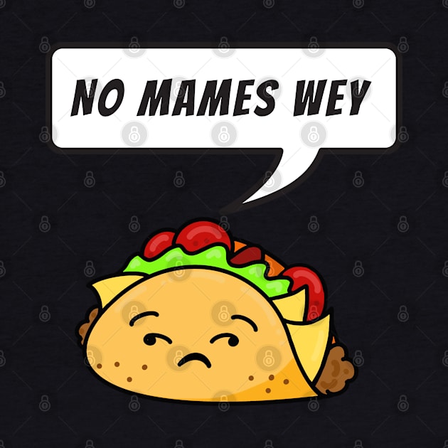 No mames wey - funny taco by GJ Design 